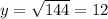 y=\sqrt{144}=12
