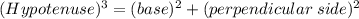 (Hypotenuse)^3=(base)^2+(perpendicular\;side)^2
