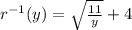 r^{-1}(y)=\sqrt{\frac{11}{y}}+4