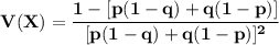 \mathbf{V(X) = \dfrac{1-[p(1-q)+q(1-p)]}{[p(1-q)+q(1-p)]^2}}