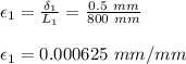 \epsilon_1=\frac{\delta_1}{L_1} =\frac{0.5\ mm}{800\ mm} \\\\\epsilon_1=0.000625\ mm/mm