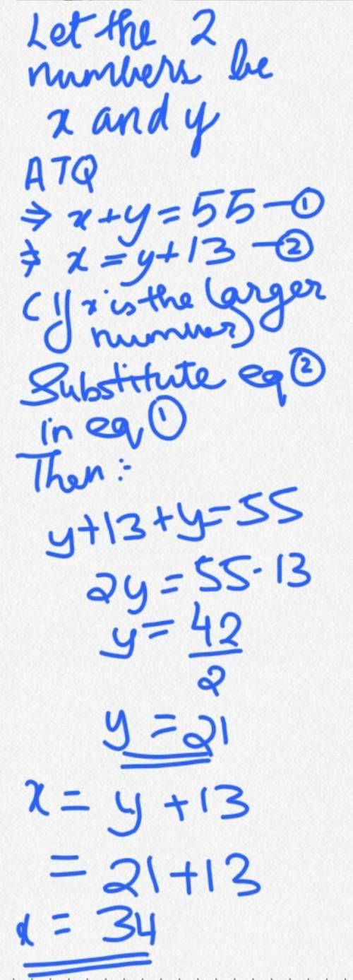 The sum of two numbers is 55. The large number is 13 more than the smaller number. What are the numb