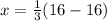 x = \frac{1}{3}(16 - 16)