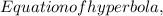 Equation of hyperbola,