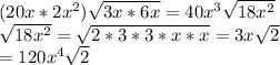 (20x*2x^2)\sqrt{3x*6x}=40x^3\sqrt{18x^2}  \\\sqrt{18x^2}=\sqrt{2*3*3*x*x} =3x\sqrt{2}  \\=120x^4\sqrt{2}