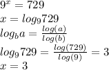 9^x=729\\x=log_9729\\log_ba=\frac{log(a)}{log(b)} \\log_9729=\frac{log(729)}{log(9)}=3\\x=3