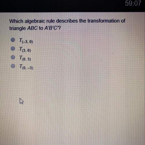 Which algebraic rule describes the transformation of triangle abc to a’b’c?  a. t(-3,0)&lt;