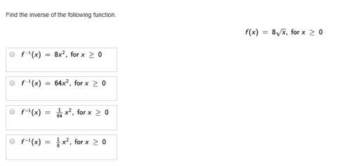 Find the inverse of the following function. f(x) 8√ x for x &gt; 0