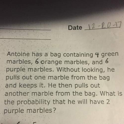 Antoine has a bag containing 4 green marbles and 6 orange marbles and 6 purple marbles without looki