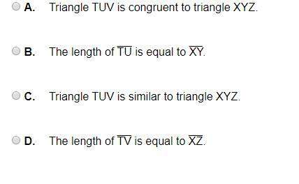 which of the following best describes triangle tuv and triangle xyz? !