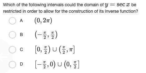 Which of the following intervals could the domain of y=secx be restricted in order to allow for the