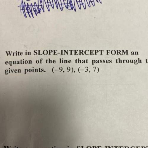 Write in slope-intercept from an equation of the line that passes through the given points (-9,9), (