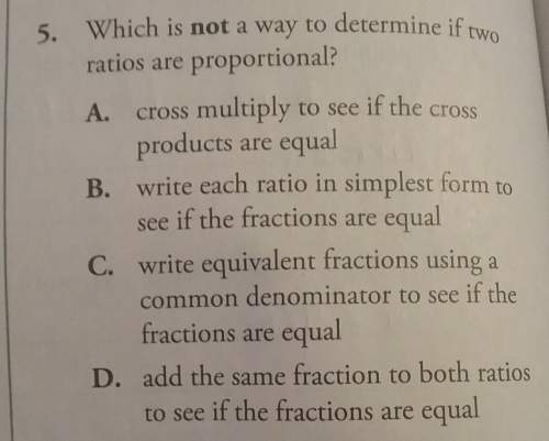 Which is not a way to determine if two ratios are proportional?