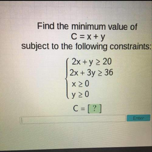 Find the minimum value of c=x+y subject to the following constraints