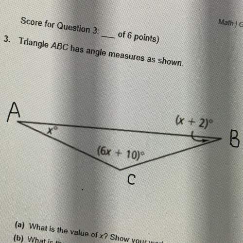 Urgent! triangle abc has angle measures as shown  (a) what is the value of x? sh