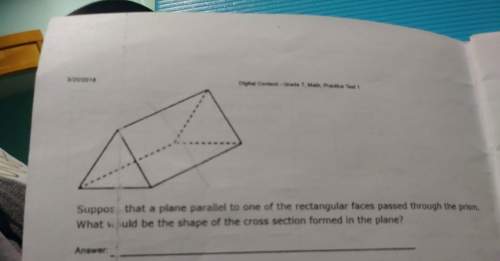 Atriangular prism is shown below.suppose that a plane parallel to one of the rectangular