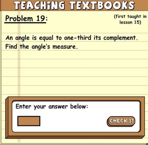 An angle is equal to one-third of its complement. find the angle's measure.