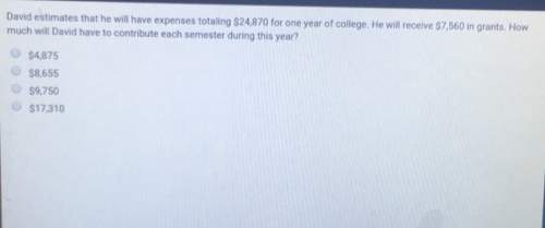 David estimates that he will have expenses totaling $24,870 for one year of college, he will receive