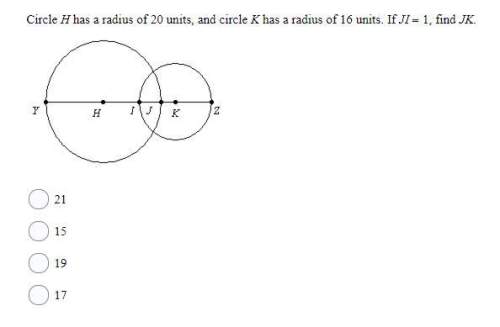 10 points circle h has a radius of 20 units, and circle k has a radius of 16 units. if 1, find