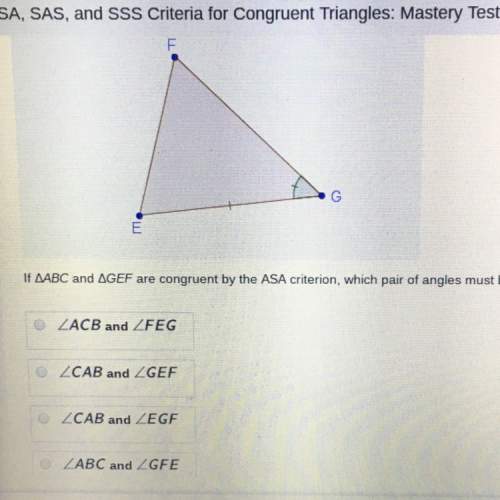 If abc and gef are congruent by the asa criterion, which pair of angles must be congruent