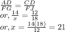 \frac{AD}{FG} = \frac{CD}{FJ} \\or, \frac{14}{x} = \frac{12}{18}\\or, x = \frac{14(18)}{12} = 21