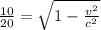 \frac{10}{20}=\sqrt{1-\frac{v^2}{c^2}}