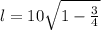 l=10\sqrt{1-\frac{3}{4}}
