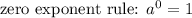 \text{zero exponent rule: }a^{0}=1