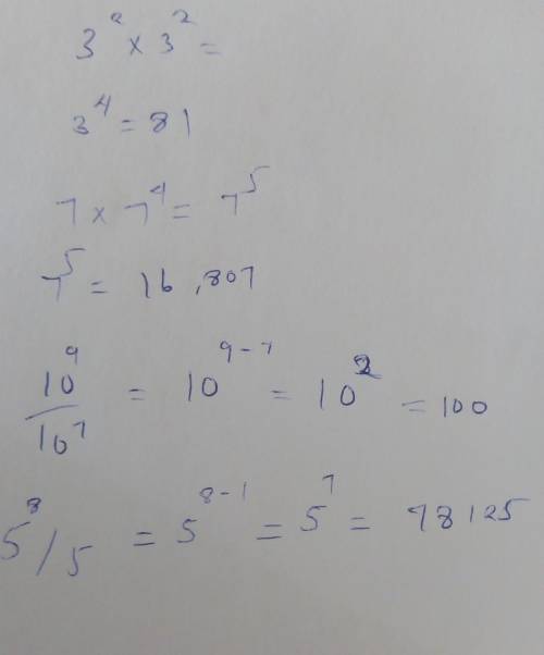 Simplify the following:
a) 3^2x3^2 
b) 7x7^4
c) 10^9/10^7
d) 5^8/5