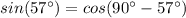 sin(57^{\circ})= cos(90^{\circ} - 57^{\circ})