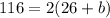 116=2(26+b)