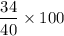 $\frac{34}{40} \times 100$