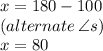 x = 180 \degree - 100 \degree \\ (alternate \:  \angle s) \\ x = 80 \degree