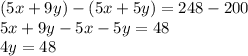 (5x+9y)-(5x+5y)=248-200\\5x+9y-5x-5y=48\\4y=48