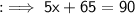 \sf : \implies  5x + 65 = 90\degree