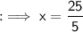 \sf : \implies  x = \cancel{\dfrac{25\degree}{5}}