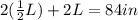 2(\frac{1}{2}L) + 2L = 84 in