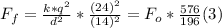 F_{f}  =\frac{k*q^{2}}{d^{2}} * \frac{(24)^{2}}{(14)^{2}} = F_{o} * \frac{576}{196}  (3)