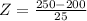 Z = \frac{250 - 200}{25}