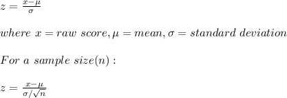 z=\frac{x-\mu}{\sigma}\\\\where\ x=raw\ score, \mu=mean,\sigma=standard\ deviation\\\\For\ a\ sample\ size(n):\\\\z=\frac{x-\mu}{\sigma/\sqrt{n} }
