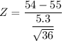 Z = \dfrac{54-55}{\dfrac{5.3}{\sqrt{36}} }
