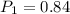 P_1 = 0.84