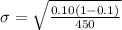 \sigma = \sqrt{\frac{0.10(1-0.1)}{450} }