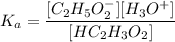 K_a = \dfrac{[C_2H_5O^-_2][H_3O^+]}{[HC_2H_3O_2]}