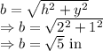 b=\sqrt{h^2+y^2}\\\Rightarrow b=\sqrt{2^2+1^2}\\\Rightarrow b=\sqrt{5}\ \text{in}