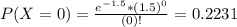 P(X = 0) = \frac{e^{-1.5}*(1.5)^{0}}{(0)!} = 0.2231