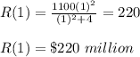 R(1)=\frac{1100(1)^2}{(1)^2+4} =220\\\\R(1)=\$ 220\ million