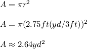 A=\pi r^2\\ \\ A=\pi(2.75ft(yd/3ft))^2\\ \\ A\approx 2.64 yd^2