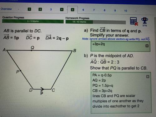 AB is parallel to DC.

AB = 5p DC = p DA = 2q-p
a) Find CB in terms of q and p.
Simplify your answer