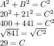 A^2+B^2=C^2\\20^2+21^2=C^2\\400+441=C^2\\\sqrt{841} =\sqrt{C^2}\\29=C